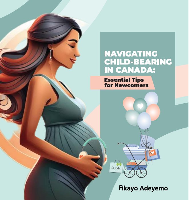Navigating child bearing in Canada: Essential tips for Newcommers